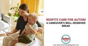 Respite Care for Autism: A Caregiver’s Well-Deserved Break https://www.autismparentingmagazine.com/autism-child-respite-care/