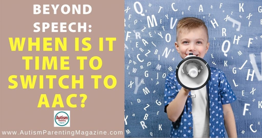 Beyond Speech: When is it time to switch to AAC? Beyond Speech: When is it time to switch to AAC?