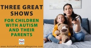 Three Great Shows for Children with Autism and Their Parents