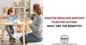 Positive Behavior Support Plan for Autism: What are the Benefits https://www.autismparentingmagazine.com/benefits-behavior-support-autism/