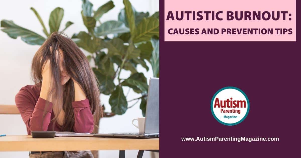Autistic Burnout: Causes and Prevention Tips ttps://www.autismparentingmagazine.com/burnout-autism-prevention-causes