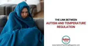 The Link Between Autism and Temperature Regulation https://www.autismparentingmagazine.com/autism-temperature-regulation/