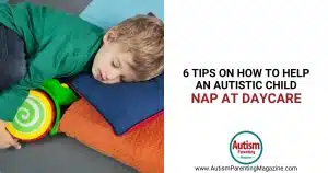 6 Tips on How to Help an Autistic Child Nap at Daycare https://www.autismparentingmagazine.com/how-to-get-autistic-child-nap-daycare/