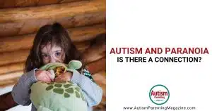 Autism and Paranoia: Is There a Connection? https://www.autismparentingmagazine.com/autism-paranoia-connection/