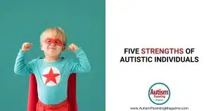 Five Strengths of Autistic Individuals https://www.autismparentingmagazine.com/five-autistic-strengths/