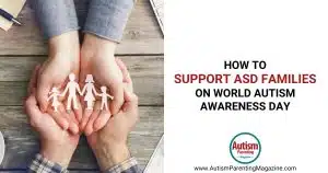 How to Support ASD Families on World Autism Awareness Day https://www.autismparentingmagazine.com/supporting-families-autism-awareness-day/