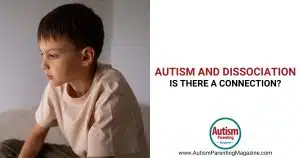 Autism and Dissociation: Is There a Connection? https://www.autismparentingmagazine.com/autism-and-dissociation/