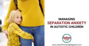 Managing Separation Anxiety in Autistic Children https://www.autismparentingmagazine.com/autism-separation-anxiety/