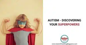 Autism - Discovering Your Superpowers https://www.autismparentingmagazine.com/discovering-your-superpowers/
