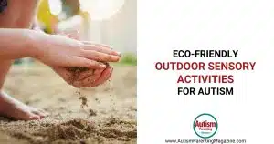 Eco-Friendly Outdoor Sensory Activities for Autism https://www.autismparentingmagazine.com/outdoor-sensory-activities/
