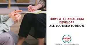 How Late Can Autism Develop? All You Need to Know https://www.autismparentingmagazine.com/how-late-can-autism-develop/
