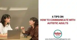 6 Tips on How to Communicate with Autistic Adults https://www.autismparentingmagazine.com/how-to-communicate-with-autistic-adults/