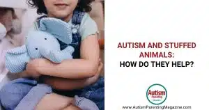 Autism and Stuffed Animals: How Do They Help? https://www.autismparentingmagazine.com/autism-and-stuffed-animals/