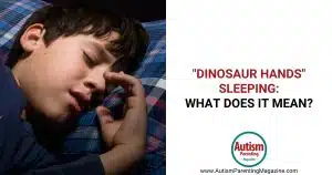 "Dinosaur Hands" Sleeping: What Does It Mean? https://www.autismparentingmagazine.com/dinosaur-hands-sleeping/