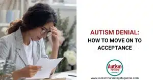Autism Denial: How to Move on to Acceptance https://www.autismparentingmagazine.com/autism-denial/