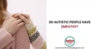 Do autistic people have empathy? https://www.autismparentingmagazine.com/do-autistic-people-have-empathy/