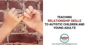 Teaching Relationship Skills to Autistic Children and Young Adults https://www.autismparentingmagazine.com/relationship-skills-autistic-children-young-adults/