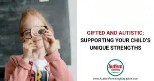 Gifted and Autistic: Supporting Your Child’s Unique Strengths https://www.autismparentingmagazine.com/gifted-and-autistic/