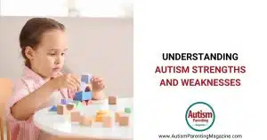 Understanding Autism Strengths and Weaknesses https://www.autismparentingmagazine.com/autism-strengths-and-weaknesses/