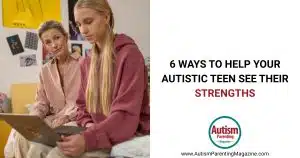 6 Ways to Help Your Autistic Teen See Their Strengths https://www.autismparentingmagazine.com/help-autistic-teen-see-their-strengths/