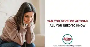 Can You Develop Autism: All You Need to Know https://www.autismparentingmagazine.com/can-you-develop-autism/