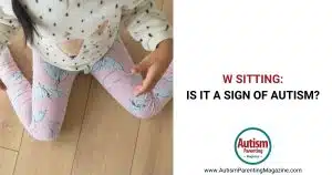 W Sitting: Is It a Sign of Autism https://www.autismparentingmagazine.com/w-sitting-autism/