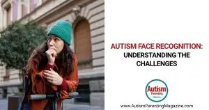 Autism Face Recognition: Understanding the Challenges https://www.autismparentingmagazine.com/autism-face-recognition/