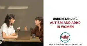Understanding Autism and ADHD in Women https://www.autismparentingmagazine.com/autism-and-adhd-in-women/