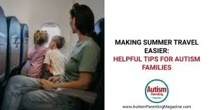 Making Summer Travel Easier: Helpful Tips for Autism Families https://www.autismparentingmagazine.com/summer-travel-tips-for-autism-families/