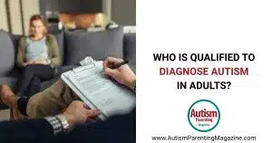Who Is Qualified to Diagnose Autism in Adults https://www.autismparentingmagazine.com/who-is-qualified-to-diagnose-autism-in-adults/