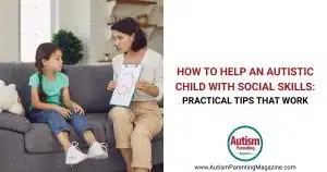 How to Help an Autistic Child with Social Skills Practical Tips that Work https://www.autismparentingmagazine.com/how-to-help-autistic-child-with-social-skills/