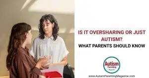 Is It Oversharing or Just Autism? What Parents Should Know https://www.autismparentingmagazine.com/is-it-oversharing-or-autism/