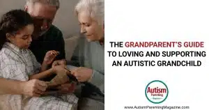 The Grandparent’s Guide to Loving and Supporting an Autistic Grandchild https://www.autismparentingmagazine.com/grandparents-loving-supporting-autistic-grandchild/