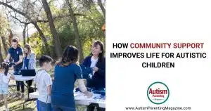 How Community Support Improves Life for Autistic Children https://www.autismparentingmagazine.com/how-community-support-improves-life/