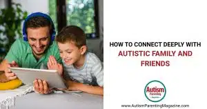 How to Connect Deeply with Autistic Family and Friends https://www.autismparentingmagazine.com/connect-with-autistic-family-friends/