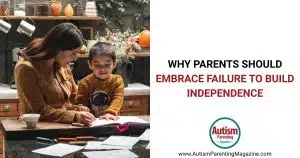 Why Parents Should Embrace Failure to Build Independence https://www.autismparentingmagazine.com/parents-embrace-failure-build-independence/