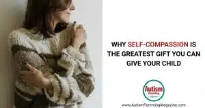 Why Self-Compassion Is the Greatest Gift You Can Give Your Child https://www.autismparentingmagazine.com/self-compassion-greatest-gift/