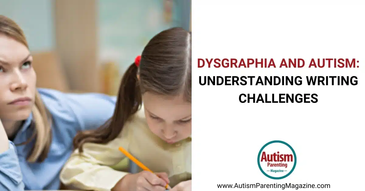 Dysgraphia and Autism Understanding Writing Challenges https://www.autismparentingmagazine.com/dysgraphia-and-autism/