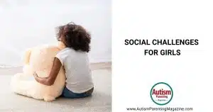 Social Challenges for Girls https://www.autismparentingmagazine.com/social-challenges-for-girls/