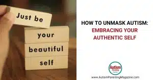 How to Unmask Autism Embracing Your Authentic Self https://www.autismparentingmagazine.com/unmask-autism-embracing-authentic-self/