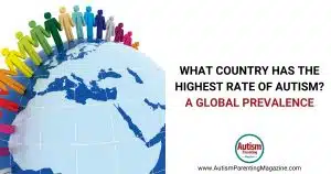 What Country Has the Highest Rate of Autism A Global Prevalence https://www.autismparentingmagazine.com/autism-highest-rate/