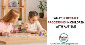 What is Gestalt language processing (GLP) in children with autism https://www.autismparentingmagazine.com/?p=70834&preview=true&_thumbnail_id=70852