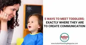 5 Ways to Meet Toddlers Exactly Where They Are to Create Communication